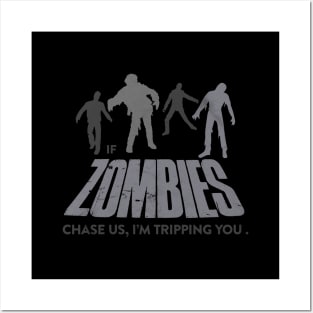 If Zombies Chase Us, I'm Tripping You Posters and Art